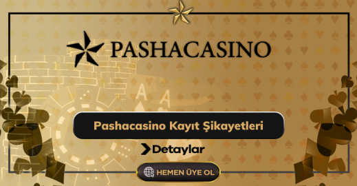 Pashacasino Kayıt Şikayetleri